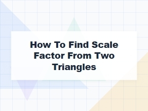 Finding the Scale Factor Between Two Triangles