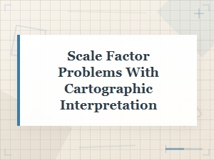Solving Scale Factor Problems in Cartography