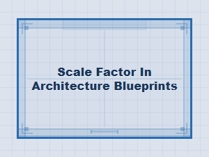 Architectural Blueprints and Scale Factor Applications